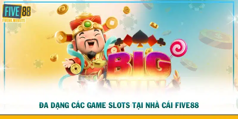 Đa dạng các game slots tại nhà cái FIVE88
