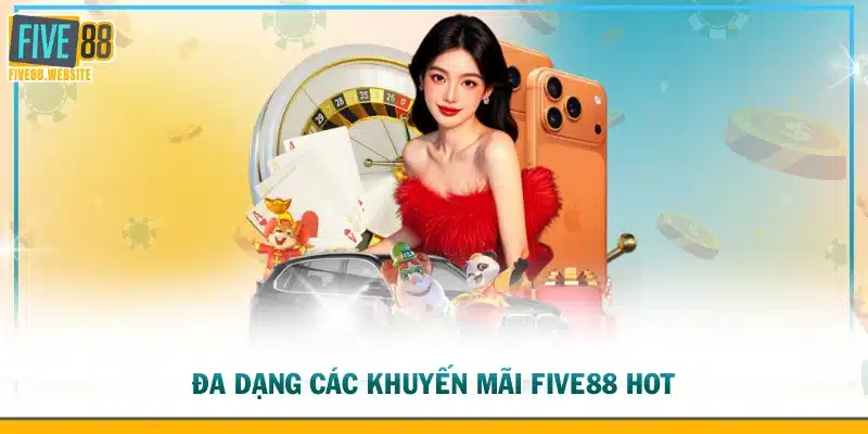 Đa dạng các khuyến mãi FIVE88 hot