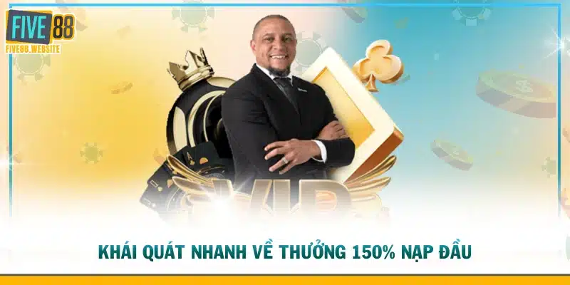 Khái quát nhanh về thưởng 150% nạp đầu