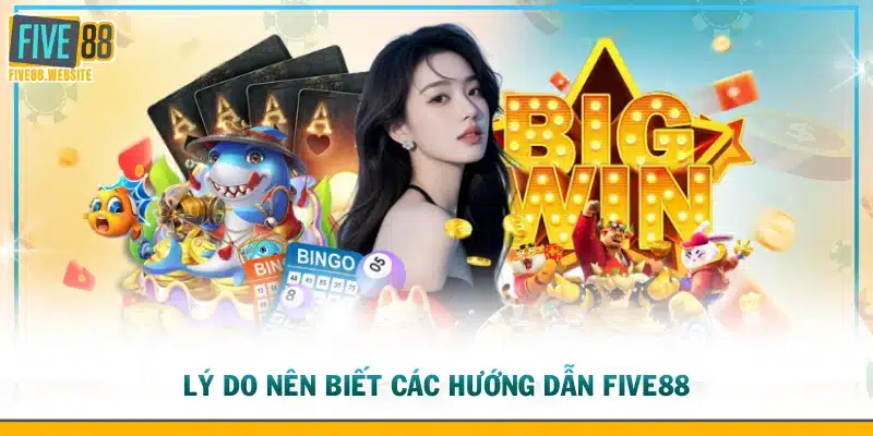 Lý do nên biết các hướng dẫn FIVE88