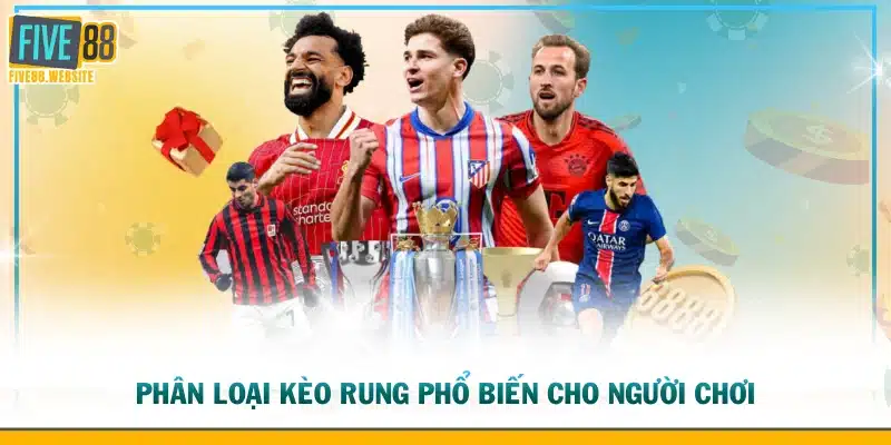 Phân loại kèo rung phổ biến cho người chơi